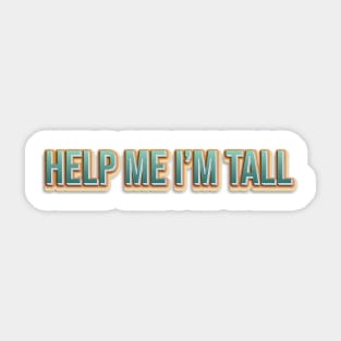 Help Me I'm Tall Sticker